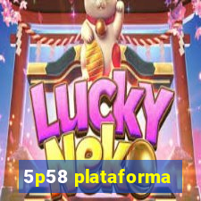 5p58 plataforma